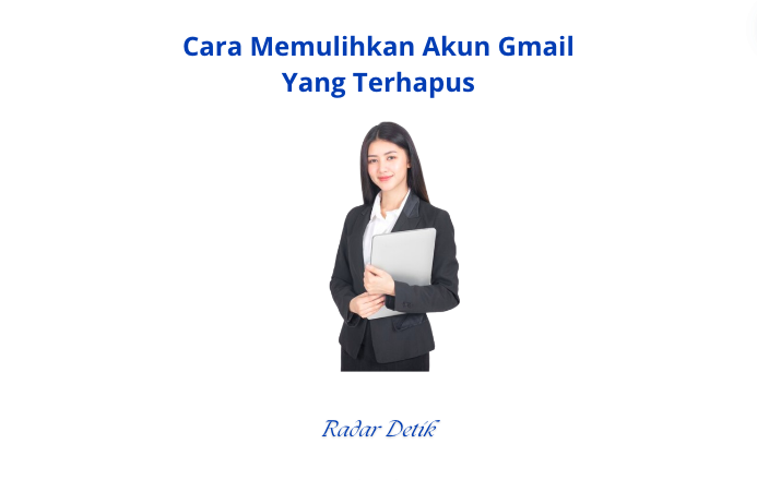 Cara Memulihkan Akun Gmail Yang Terhapus