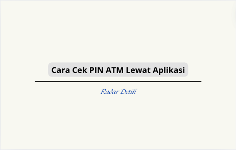 Cara Cek Pin ATM Lewat Aplikasi